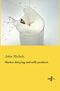 Read Market dairying and milk products, written by John Michels