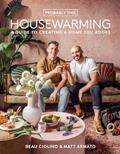 Read Probably This Housewarming: A Guide to Creating a Home You Adore, written by Beau Ciolino; Matt Armato