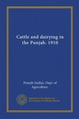 Read Cattle and dairying in the Punjab. 1910, written by . Punjab (India). Dept. of Agriculture.
