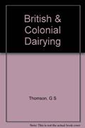 Read British & Colonial Dairying, written by G. Sutherland Thomson