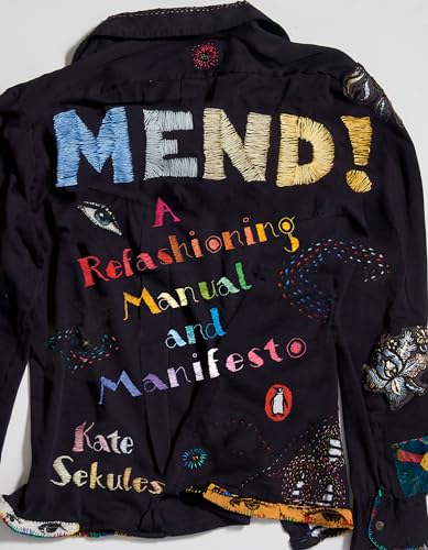 Read Mend!: A Refashioning Manual and Manifesto, written by Kate Sekules Read Mend!: A Refashioning Manual and Manifesto, written by Kate Sekules
