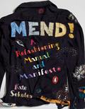 Read Mend!: A Refashioning Manual and Manifesto, written by Kate Sekules