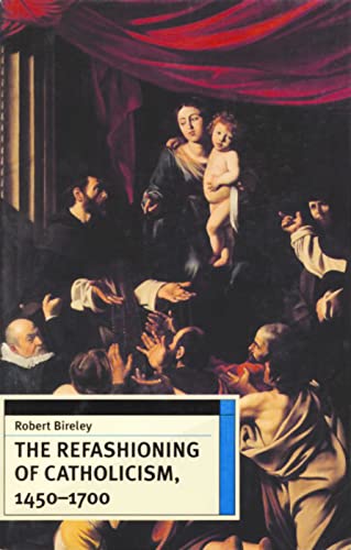 Read The Refashioning of Catholicism, 1450-1700: A Reassessment of the Counter Reformation, written by Robert Bireley Read The Refashioning of Catholicism, 1450-1700: A Reassessment of the Counter Reformation, written by Robert Bireley