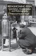 Read Refashioning Iran: Orientalism, Occidentalism and Historiography (St Antony's Series), written by M. Tavakoli-Targhi