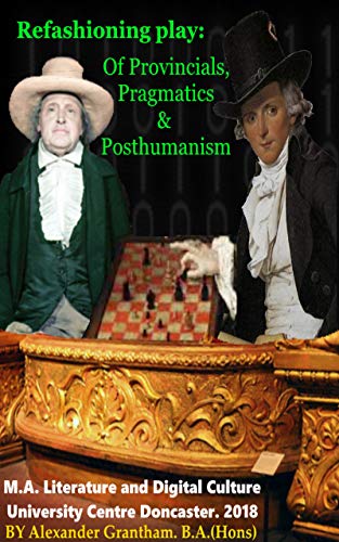 Read Refashioning Play: Of Provincials, Pragmatics and Posthumanism, written by Alexander Grantham