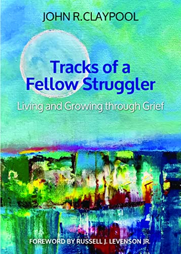Read Tracks of a Fellow Struggler: Living and Growing through Grief, written by John R. Claypool Read Tracks of a Fellow Struggler: Living and Growing through Grief, written by John R. Claypool