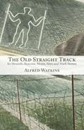 Read The Old Straight Track: Its Mounds, Beacons, Moats, Sites and Mark Stones, written by Alfred Watkins