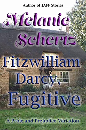Read Fitzwilliam Darcy, Fugitive, written by Melanie Schertz; A Lady