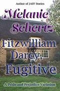 Read Fitzwilliam Darcy, Fugitive, written by Melanie Schertz; A Lady