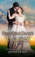 Read Fitzwilliam Darcy's Wager: A Pride & Prejudice Variation (Dimensions of Darcy Book 4), written by Jennifer Joy