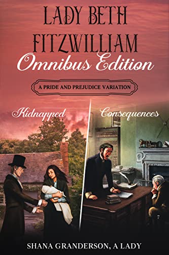 Read Lady Beth Fitzwilliam - Omnibus Edition: A Pride & Prejudice Variation, written by Shana Granderson A Lady Read Lady Beth Fitzwilliam - Omnibus Edition: A Pride & Prejudice Variation, written by Shana Granderson A Lady