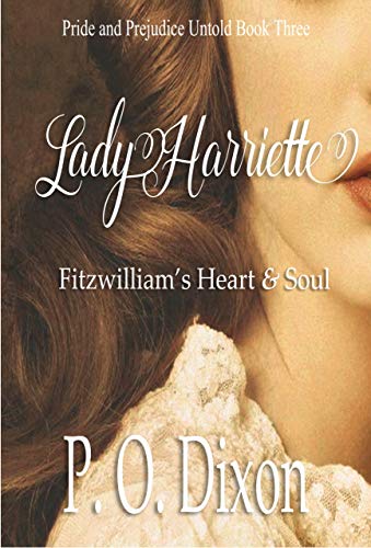 Read Lady Harriette: Fitzwilliam's Heart and Soul (Pride and Prejudice Variations), written by P. O. Dixon