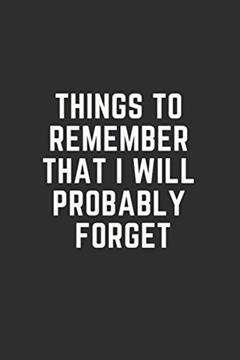 Things to remember that I will probably forget: 6x9 Journal for Everyday Notes, Daily Notebook with a funny saying to organise your day; 120 lined pages, written by Morning Publishing