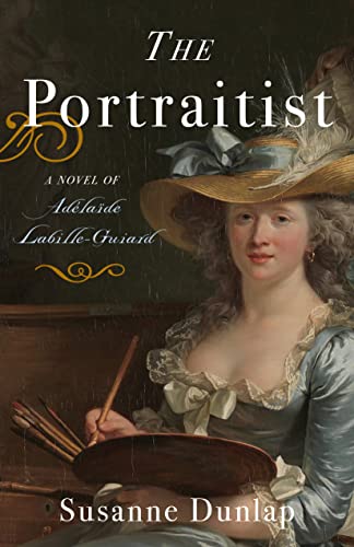 Read The Portraitist: A Novel of Adelaide Labille-Guiard, written by Susanne Dunlap