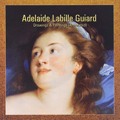 Read Adelaide Labille Guiard: Drawings & Paintings (Annotated), written by Adelaide Guiard