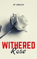 Read Withered Rose, written by Brian Francis Labilles