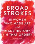 Read Broad Strokes: 15 Women Who Made Art and Made History (in That Order), written by Bridget Quinn