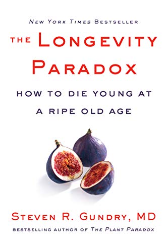 Read The Longevity Paradox: How to Die Young at a Ripe Old Age (The Plant Paradox, 4), written by Dr. Steven R Gundry  MD