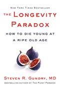 Read The Longevity Paradox: How to Die Young at a Ripe Old Age (The Plant Paradox, 4), written by Dr. Steven R Gundry  MD