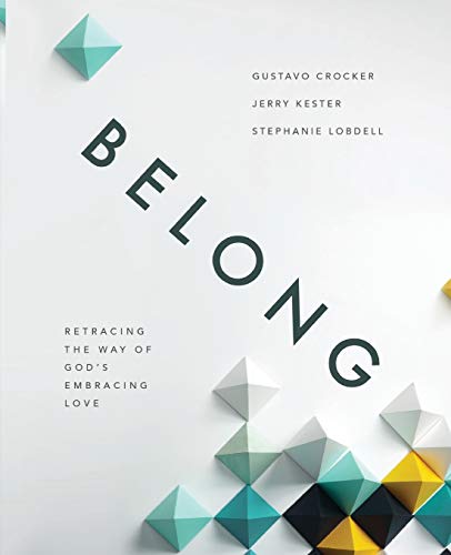 Read Belong: Retracing the Way of God's Embracing Love, written by Gustavo Crocker; Stephanie Lobdell; Jerry Kester