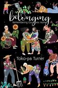 Read Belonging: Remembering Ourselves Home, written by Toko-pa Turner