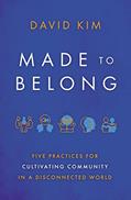 Read Made to Belong: Five Practices for Cultivating Community in a Disconnected World, written by David Kim