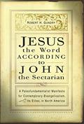 Read Jesus the Word according to John the Sectarian: A Paleofundamentalist Manifesto for Contemporary Evangelicalism, Especially Its Elites, in North America, written by Robert H. Gundry