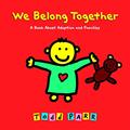 Read We Belong Together: A Book About Adoption and Families, written by Todd Parr