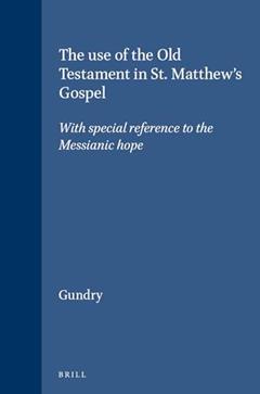Use of the Old Testament in St. Matthews Gospel With Reference to Messianic Hope (Novum Testamentum, Supplements), written by Robert Horton Gundry