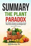Read Summary: The Plant Paradox: The Hidden Dangers In "Healthy" Foods That Cause Disease and Weight Gain By Dr Steven R. Gundry, written by Knowledge Tree