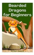 Read Bearded Dragons for Beginners: Basics of Species Appropriate Husbandry and Care in Your Terrarium, written by Alina Daria