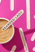 Read Bearded Lady: When You're a Woman with a Beard, Your Secret is Written All Over Your Face, written by Allison Landa Read Bearded Lady: When You're a Woman with a Beard, Your Secret is Written All Over Your Face, written by Allison Landa
