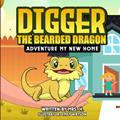 Read Digger The Bearded Dragon: Adventure My New Home (Digger's Adventures), written by Mrs. H