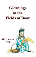Read Gleanings in the Fields of Boaz, written by Watchman Nee