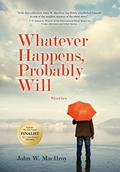 Read Whatever Happens, Probably Will, written by John W MacIlroy