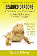Read Bearded Dragons : A Guide From A Veterinarian On Caring For Your Bearded Dragon How To Make Your Dragon Live For 12 Years Or More, written by Donald Wilson Read Bearded Dragons : A Guide From A Veterinarian On Caring For Your Bearded Dragon How To Make Your Dragon Live For 12 Years Or More, written by Donald Wilson