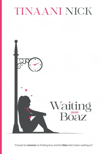 Read Waiting On My Boaz: A book for women on finding love and the Man she has been waiting On, written by Tinaani Nick Read Waiting On My Boaz: A book for women on finding love and the Man she has been waiting On, written by Tinaani Nick