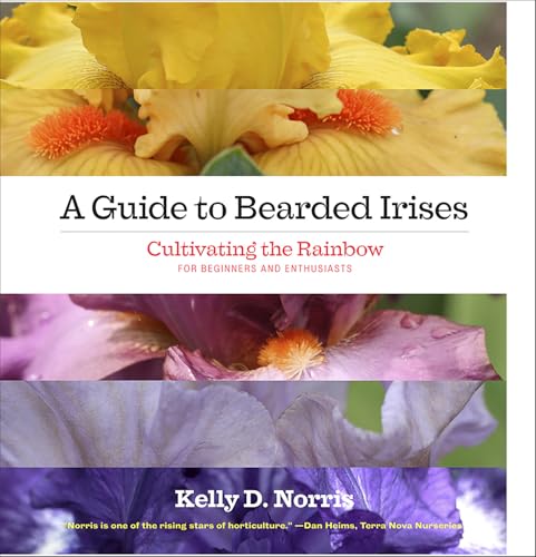 Read A Guide to Bearded Irises: Cultivating the Rainbow for Beginners and Enthusiasts, written by Kelly Norris Read A Guide to Bearded Irises: Cultivating the Rainbow for Beginners and Enthusiasts, written by Kelly Norris