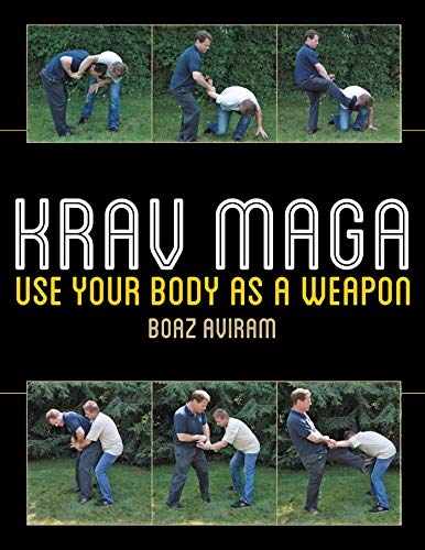 Read Krav Maga: Use Your Body as a Weapon, written by Boaz Aviram Read Krav Maga: Use Your Body as a Weapon, written by Boaz Aviram