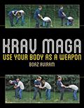 Read Krav Maga: Use Your Body as a Weapon, written by Boaz Aviram