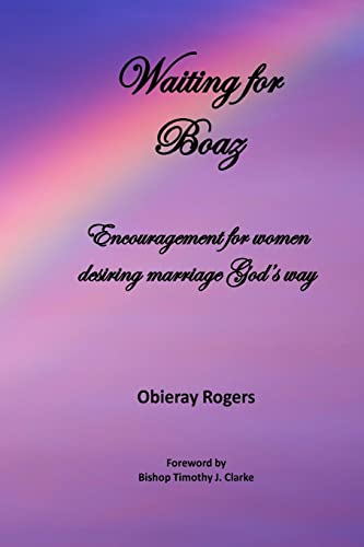 Read Waiting for Boaz: Encouragement for women desiring marriage God's way, written by Obieray Rogers Read Waiting for Boaz: Encouragement for women desiring marriage God's way, written by Obieray Rogers