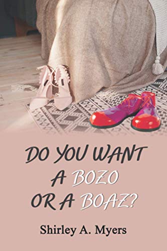Read Do You Want a Bozo or a Boaz?, written by Shirley A Myers