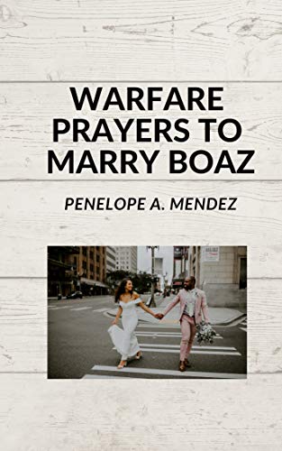Read WARFARE PRAYERS TO MARRY BOAZ, written by Penelope A. Mendez Read WARFARE PRAYERS TO MARRY BOAZ, written by Penelope A. Mendez