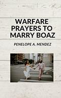 Read WARFARE PRAYERS TO MARRY BOAZ, written by Penelope A. Mendez