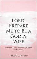 Read Lord, Prepare Me to Be a Godly Wife: Becoming God's Best While Waiting for Your Boaz, written by Mrs. Tiffany Machelle Langford