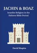Read JACHIN & BOAZ: Israelite Religion in the Hebrew Bible Period, written by David Shapira Read JACHIN & BOAZ: Israelite Religion in the Hebrew Bible Period, written by David Shapira