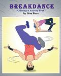 Read Breakdance: Coloring & Activity Book: A wonderful introduction to this acrobatic streetdance., written by Idan Boaz