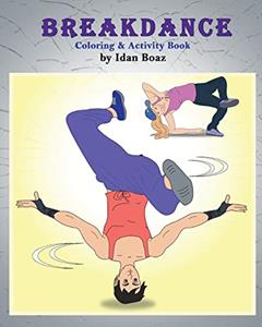 Breakdance: Coloring & Activity Book: A wonderful introduction to this acrobatic streetdance., written by Idan Boaz