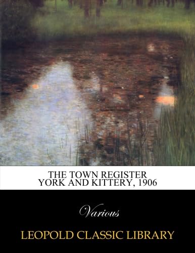 Read The town register York and Kittery, 1906, written by Various . Read The town register York and Kittery, 1906, written by Various .