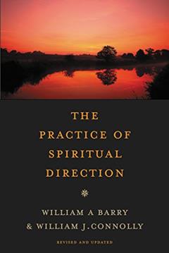 The Practice of Spiritual Direction, written by William A. Barry; William J. Connolly